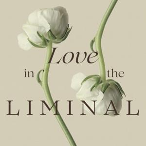 Love in the Liminal