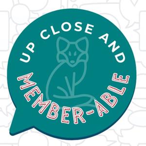 Up Close & Member-able