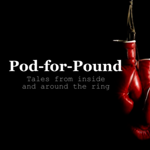 Pod-for-Pound: Tales from inside and around the ring