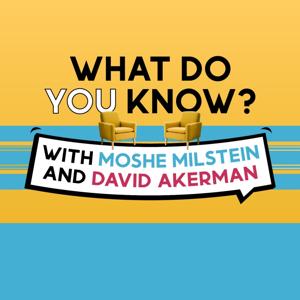 What Do You Know - With Moshe Milstein and David Akerman