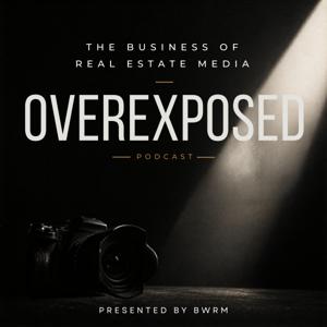 Overexposed - The Business of Real Estate Media