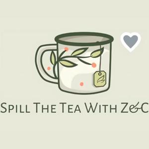 Spill the Tea - With Z and C