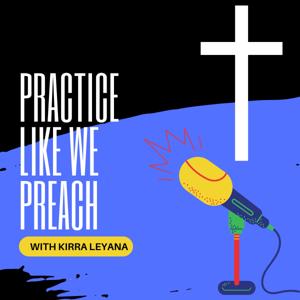 Practice Like We Preach
