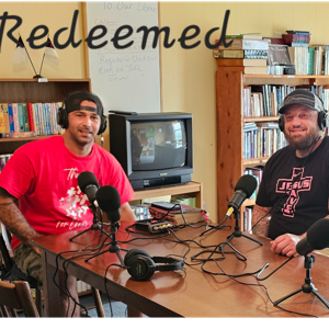 Redeemed Podcast with Dustin and Wes
