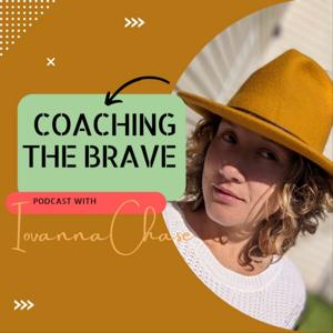 Coaching The Brave Podcast with Iovanna Chase