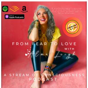 From Fear to Love with Alma Leigh