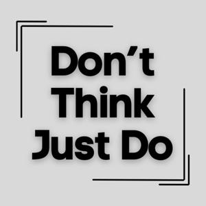 Don't Think Just Do