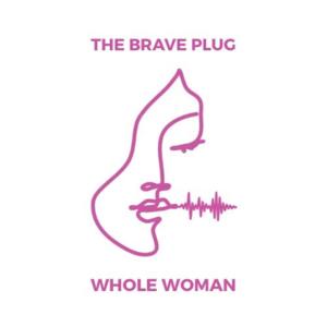The Brave Plug with Whole Woman