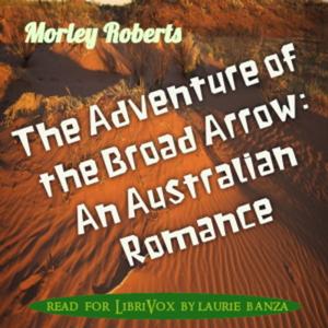 Adventure of the Broad Arrow: An Australian Romance, The by Morley Roberts (1857 - 1942)