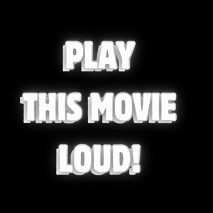 Play This Movie LOUD!