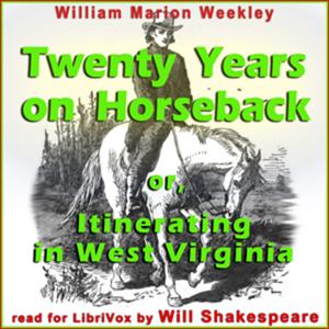 Twenty Years on Horseback; or, Itinerating in West Virginia by William Marion Weekley (1851 - 1926)