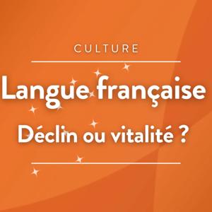 Langue française : Déclin ou vitalité ?