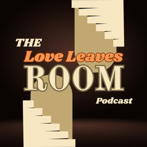 The Love Leaves Room Podcast