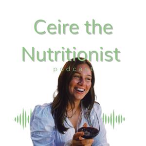 Ceire the Nutritionist Podcast