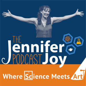 The Jennifer Joy Podcast: Where Science Meets Art