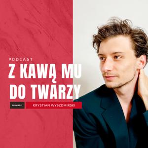 Z Kawą Mu Do Twarzy - Krystian Wyszomirski Podcast