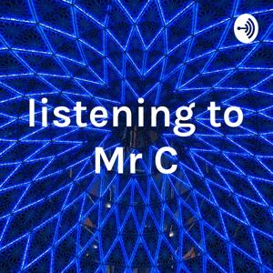 listening to Mr C