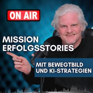 Mission Erfolgsstories – mit Bewegtbild und KI-Strategien