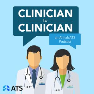 Clinician to Clinician: An AnnalsATS Podcast by American Thoracic Society