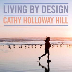 Living By Design - Cathy Holloway Hill