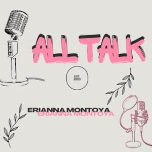 All Talk With Erianna Montoya