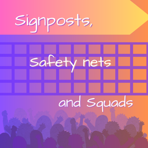 Signposts, Safety nets and Squads