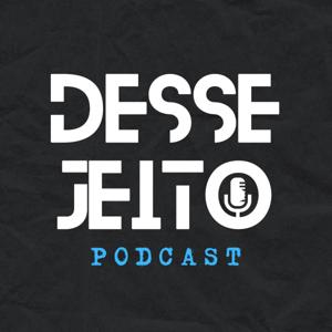 Desse Jeito Podcast