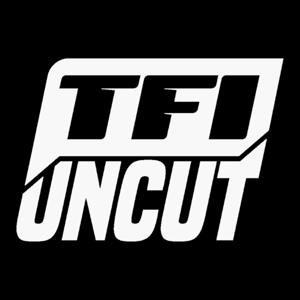 TFI Uncut