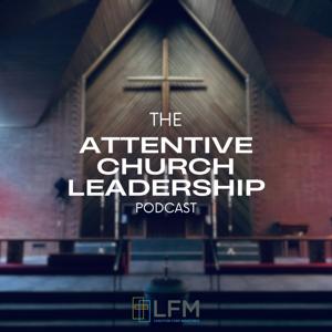 The Attentive Church Leadership Podcast