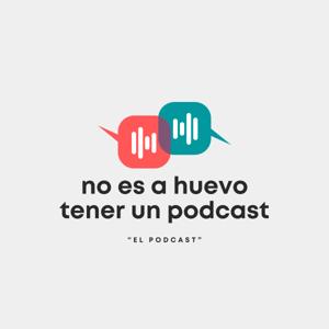 No es a huevo tener un podcast "El podcast"