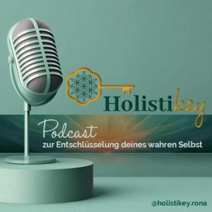 Holistikey - dein Podcast zur Entschlüsselung deines wahren Selbst