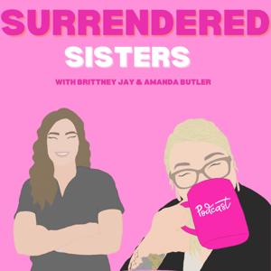 Surrendered Sisters With Brittney Jay and Amanda Butler