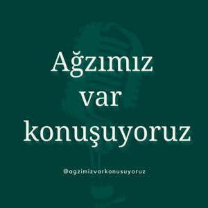Agzimiz var konusuyoruz