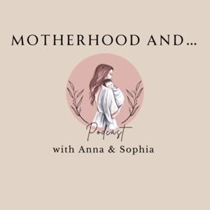 Motherhood And…