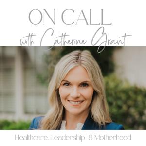 On Call With Catherine: Healthcare, Leadership & Motherhood