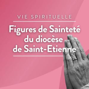 Figures de Sainteté du diocèse de Saint-Etienne