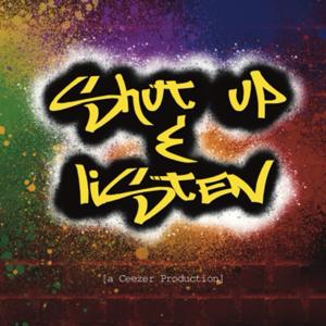 SHUT UP AND LISTEN [a Ceezer Production]