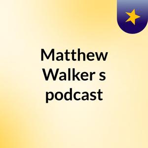 Matthew Walker's podcast