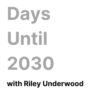 Days Until 2030 with Riley Underwood