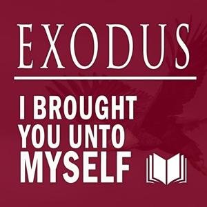 Exodus: I Brought You Unto Me