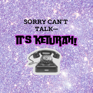 SORRY, Can’t Talk—It’s Keturah