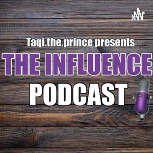 THE INFLUENCE PODCAST by Taqi.the.prince