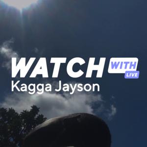 Watch with Kagga Jayson (LIVE)