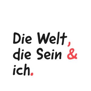 Die Welt, die Sein & ich