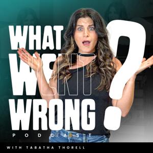 What Went Wrong: The Untold Stories of Bouncing Back w/ Tabatha Thorell