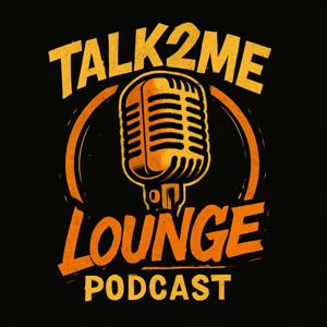 Talk2Me Lounge Podcast