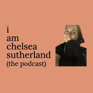 I Am Chelsea Sutherland: The Podcast