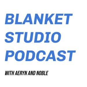 Blanket Studio Podcast with Aeryn and Noble