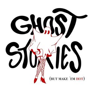 Ghost Stories (but make 'em hot)