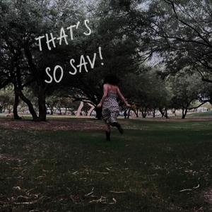 That’s So Sav!